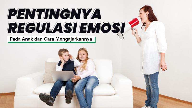 Pentingnya Regulasi Emosi Pada Anak dan Cara Mengajarkannya